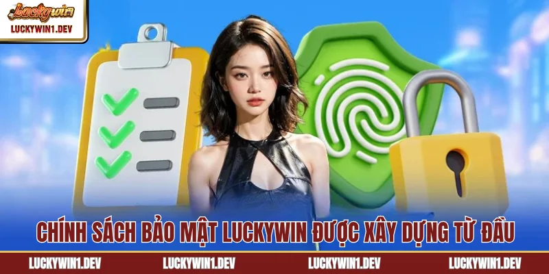 Chính sách bảo mật LuckyWin được xây dựng từ đầu
